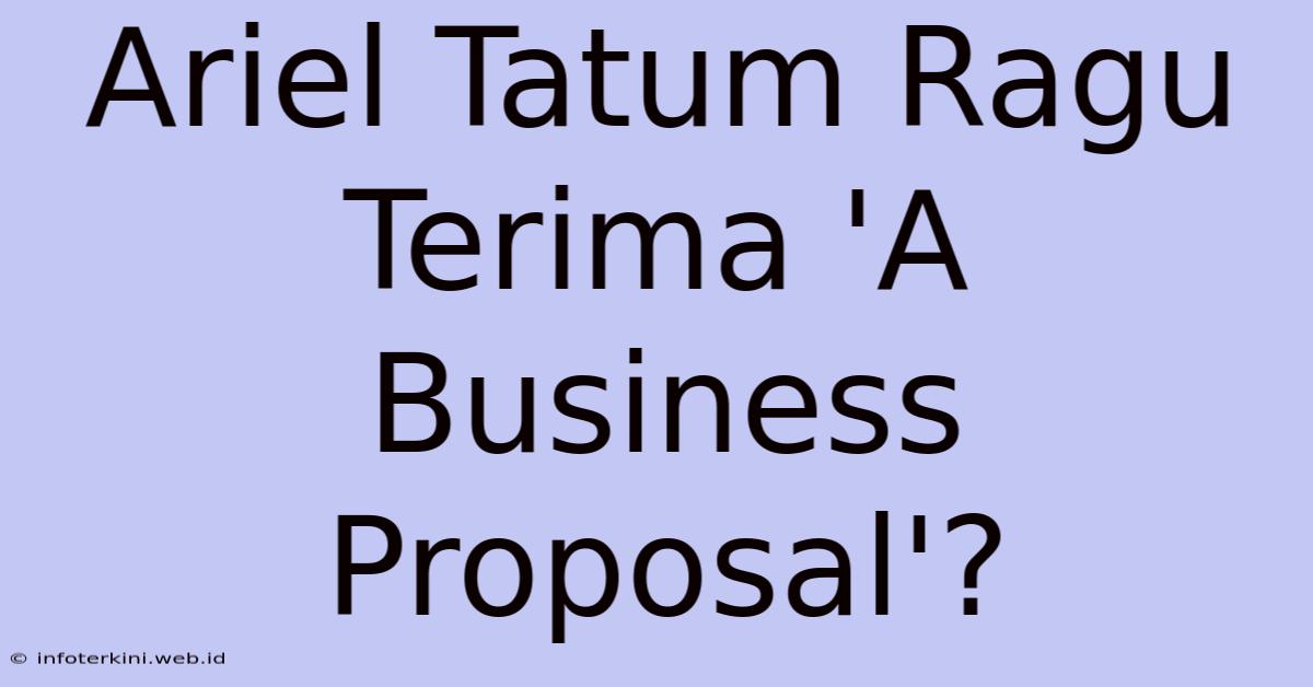 Ariel Tatum Ragu Terima 'A Business Proposal'?