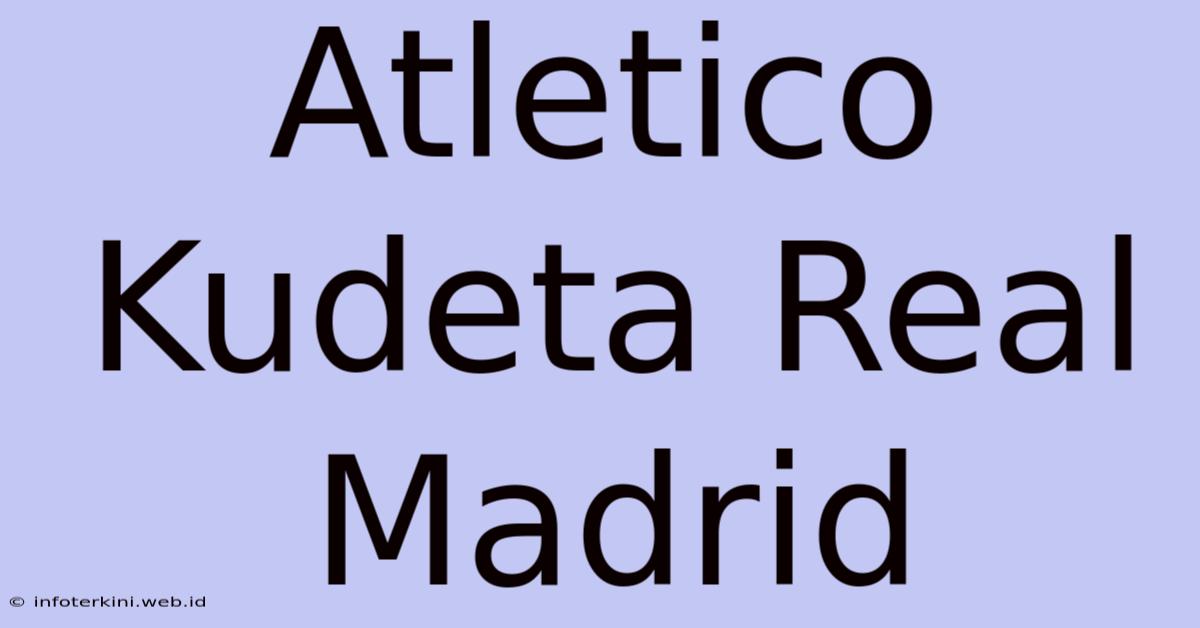 Atletico Kudeta Real Madrid