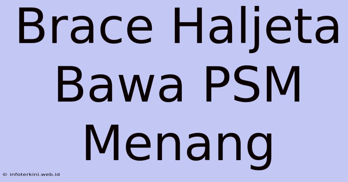 Brace Haljeta Bawa PSM Menang