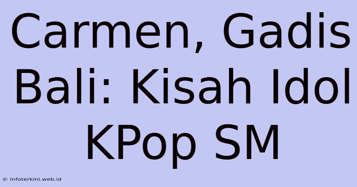 Carmen, Gadis Bali: Kisah Idol KPop SM