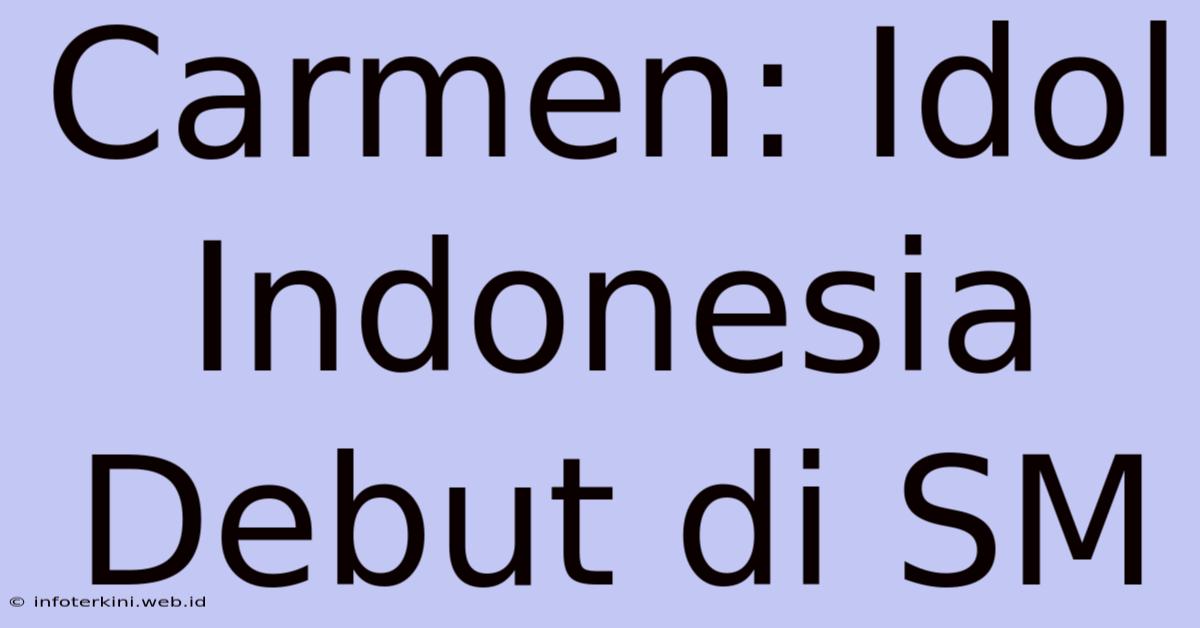 Carmen: Idol Indonesia Debut Di SM