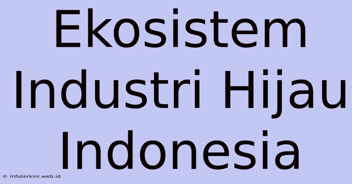 Ekosistem Industri Hijau Indonesia