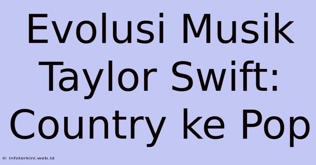 Evolusi Musik Taylor Swift: Country Ke Pop