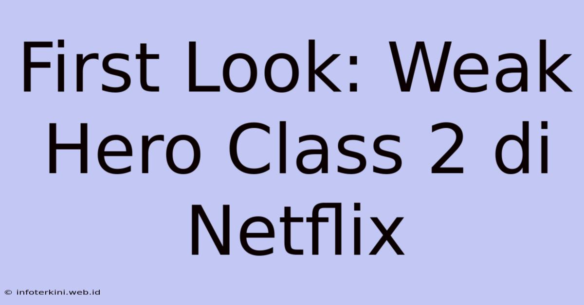 First Look: Weak Hero Class 2 Di Netflix