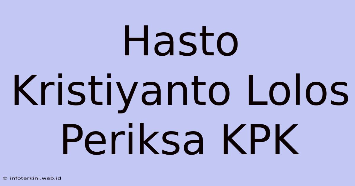 Hasto Kristiyanto Lolos Periksa KPK