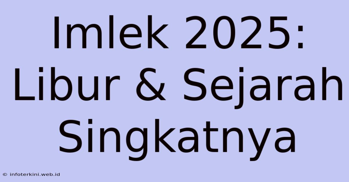 Imlek 2025: Libur & Sejarah Singkatnya