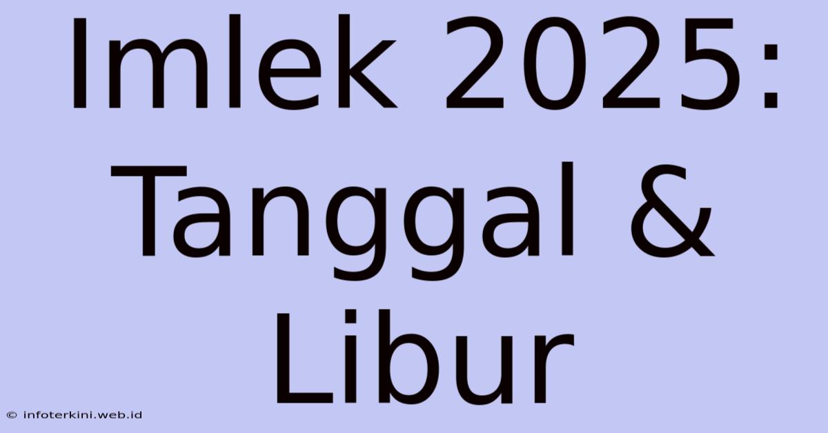 Imlek 2025: Tanggal & Libur