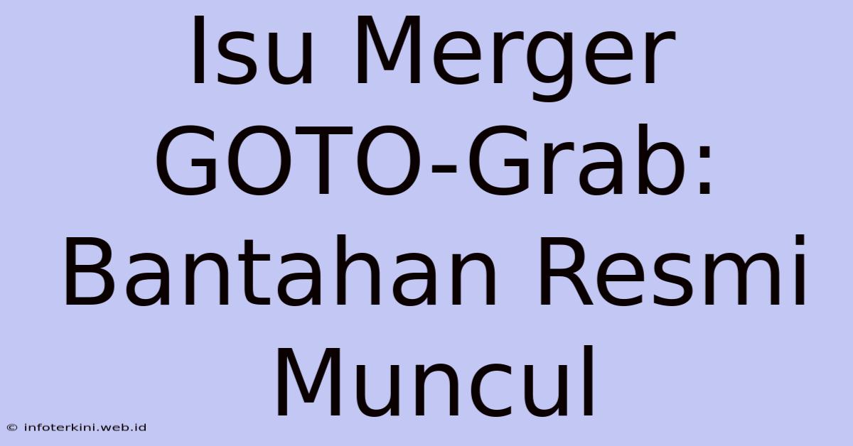 Isu Merger GOTO-Grab: Bantahan Resmi Muncul