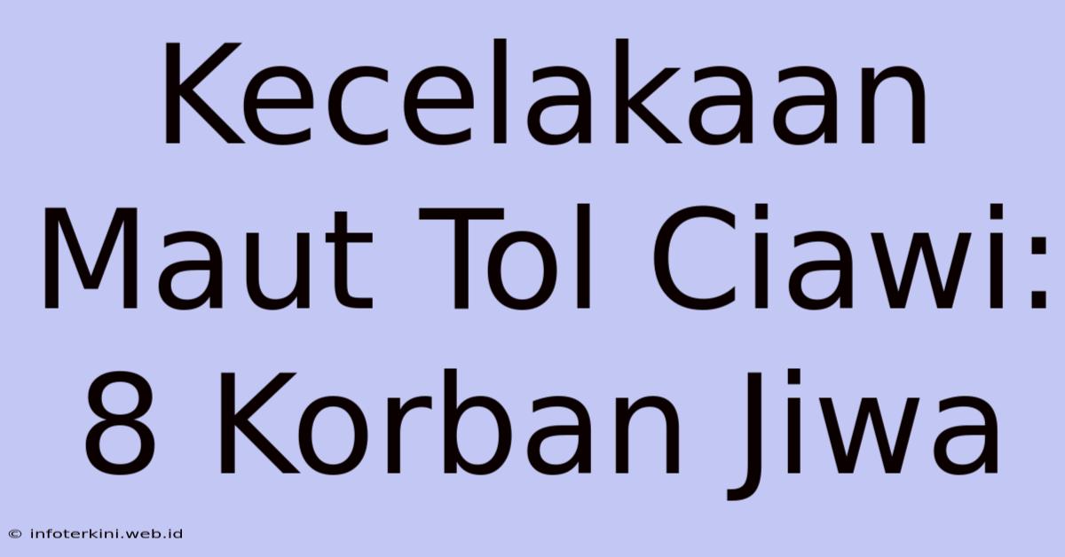 Kecelakaan Maut Tol Ciawi: 8 Korban Jiwa