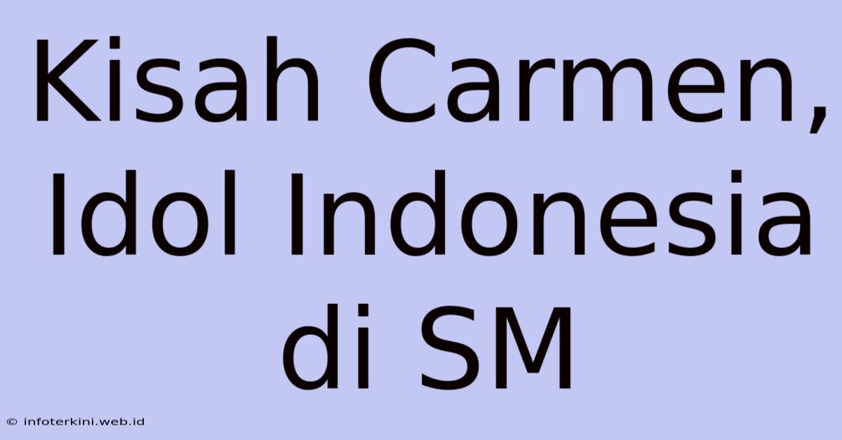 Kisah Carmen, Idol Indonesia Di SM