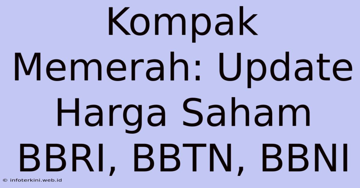 Kompak Memerah: Update Harga Saham BBRI, BBTN, BBNI