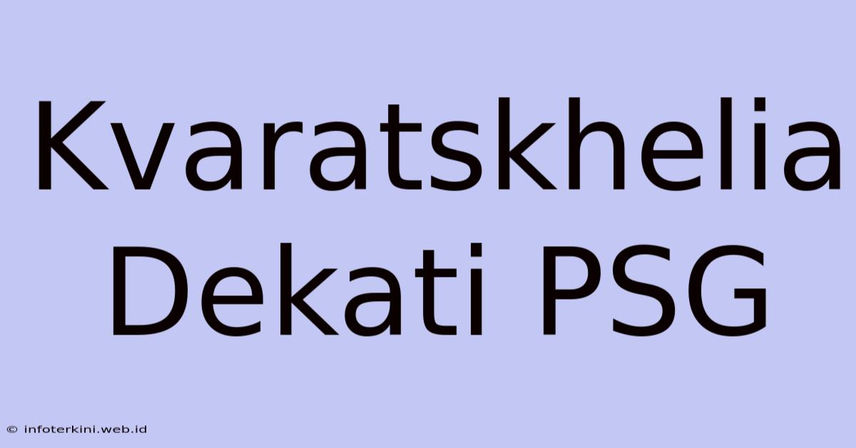 Kvaratskhelia Dekati PSG