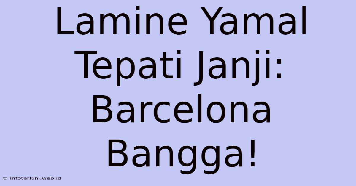 Lamine Yamal Tepati Janji: Barcelona Bangga!