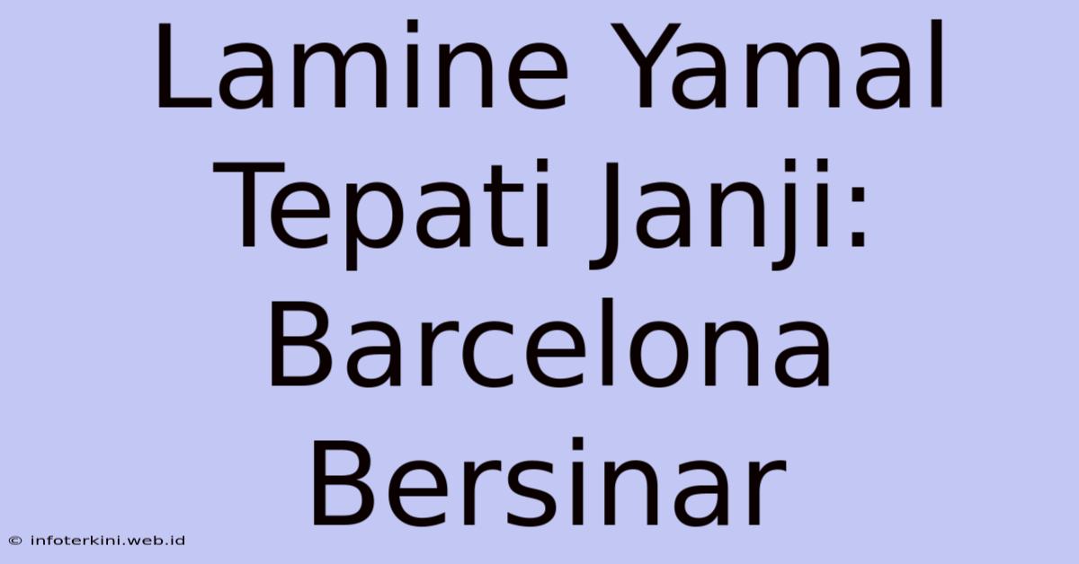 Lamine Yamal Tepati Janji: Barcelona Bersinar