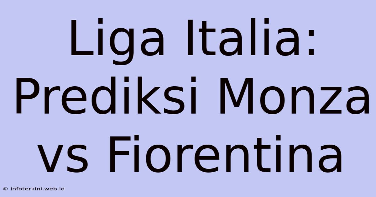 Liga Italia: Prediksi Monza Vs Fiorentina