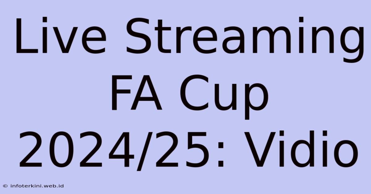 Live Streaming FA Cup 2024/25: Vidio