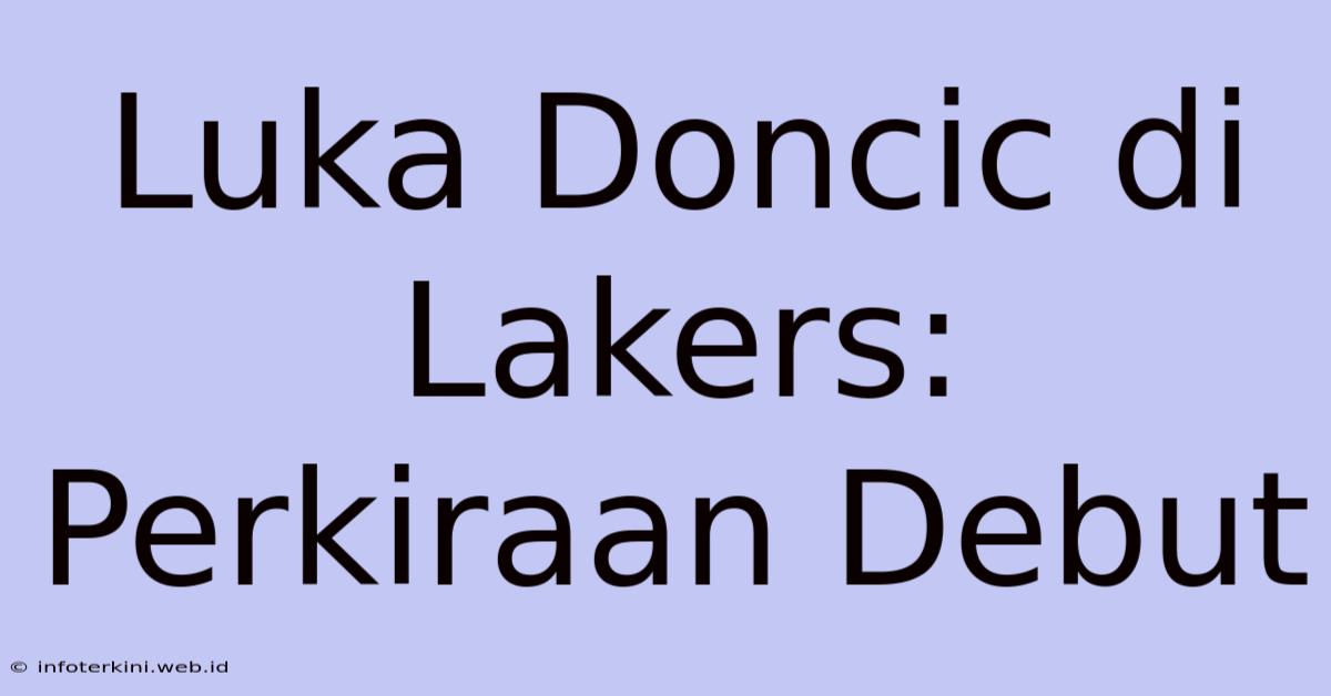 Luka Doncic Di Lakers: Perkiraan Debut