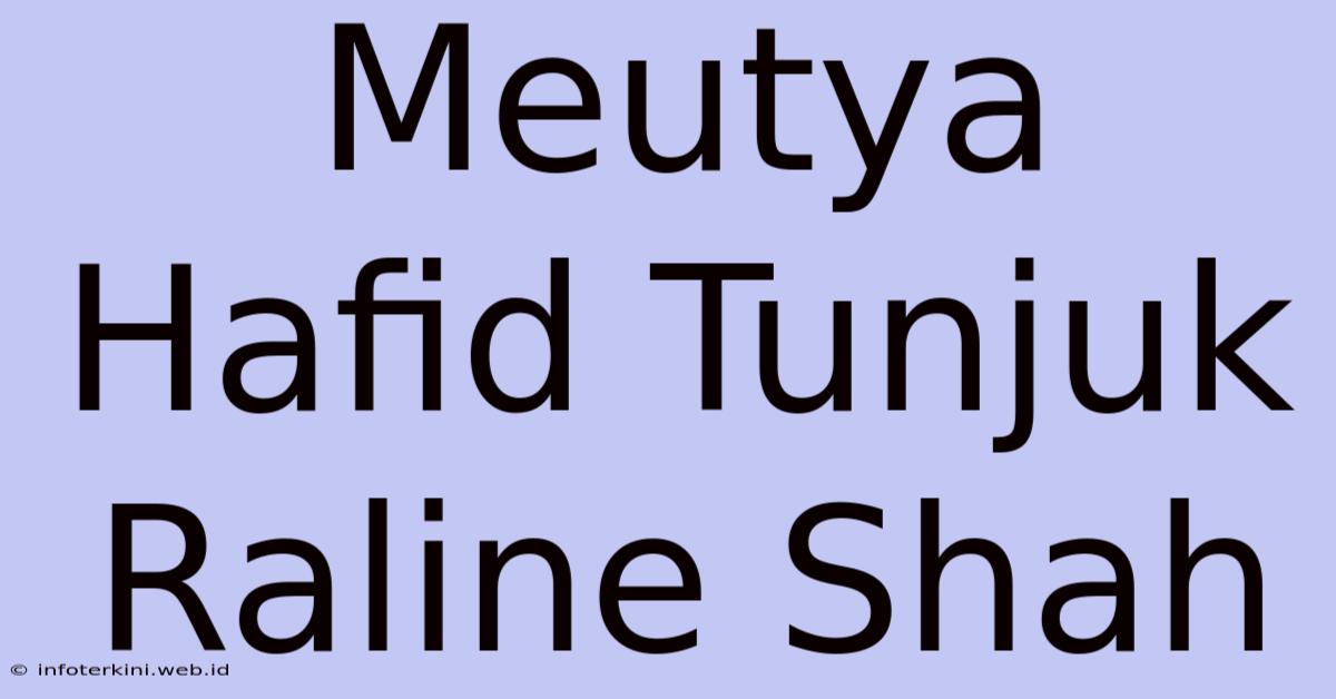 Meutya Hafid Tunjuk Raline Shah