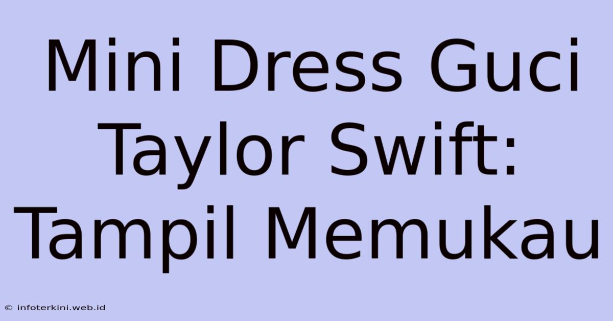 Mini Dress Guci Taylor Swift: Tampil Memukau