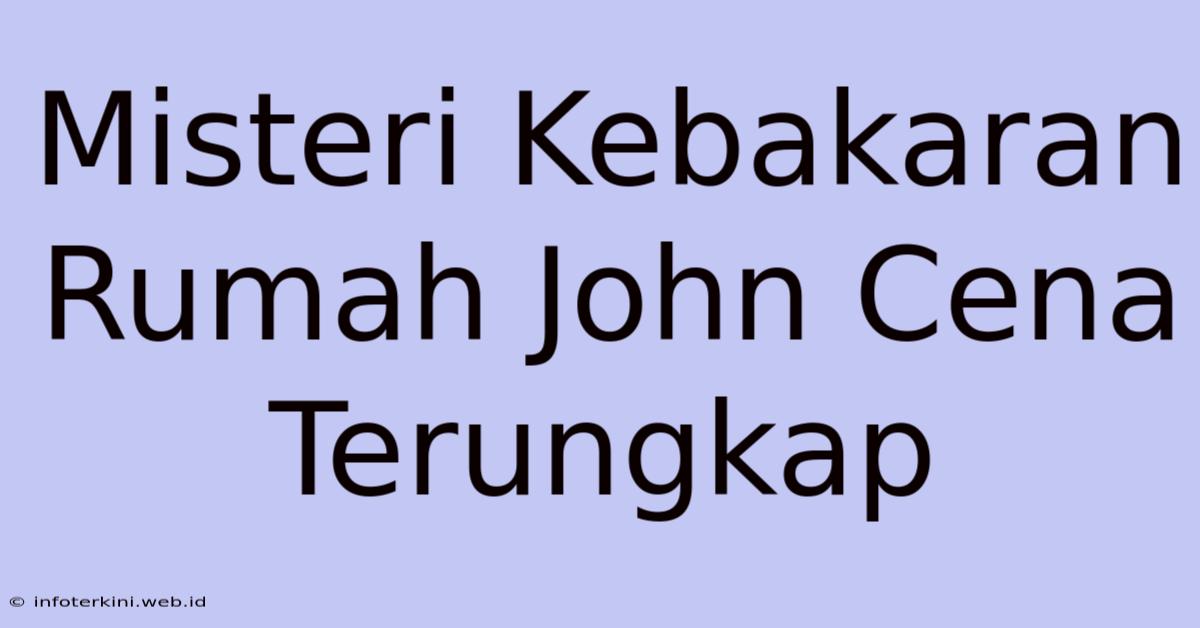 Misteri Kebakaran Rumah John Cena Terungkap