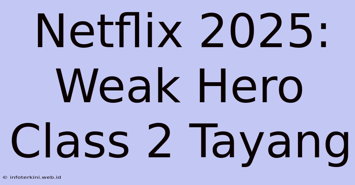 Netflix 2025: Weak Hero Class 2 Tayang