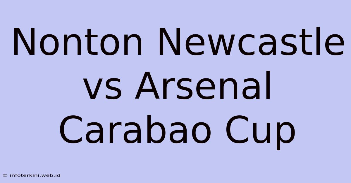 Nonton Newcastle Vs Arsenal Carabao Cup