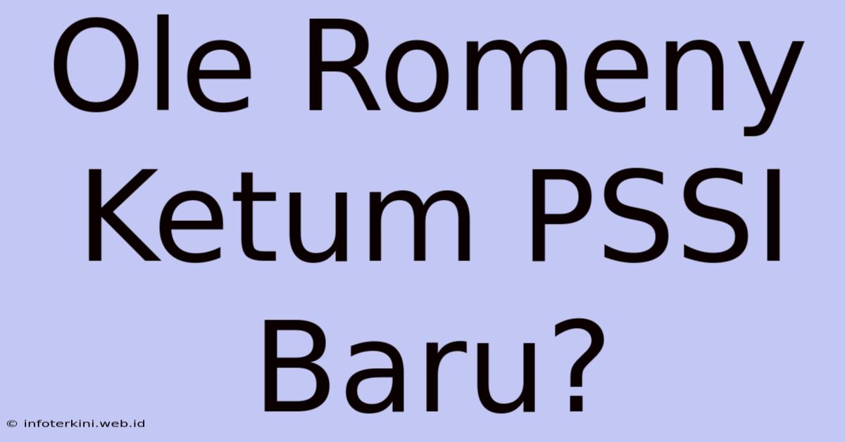 Ole Romeny Ketum PSSI Baru?