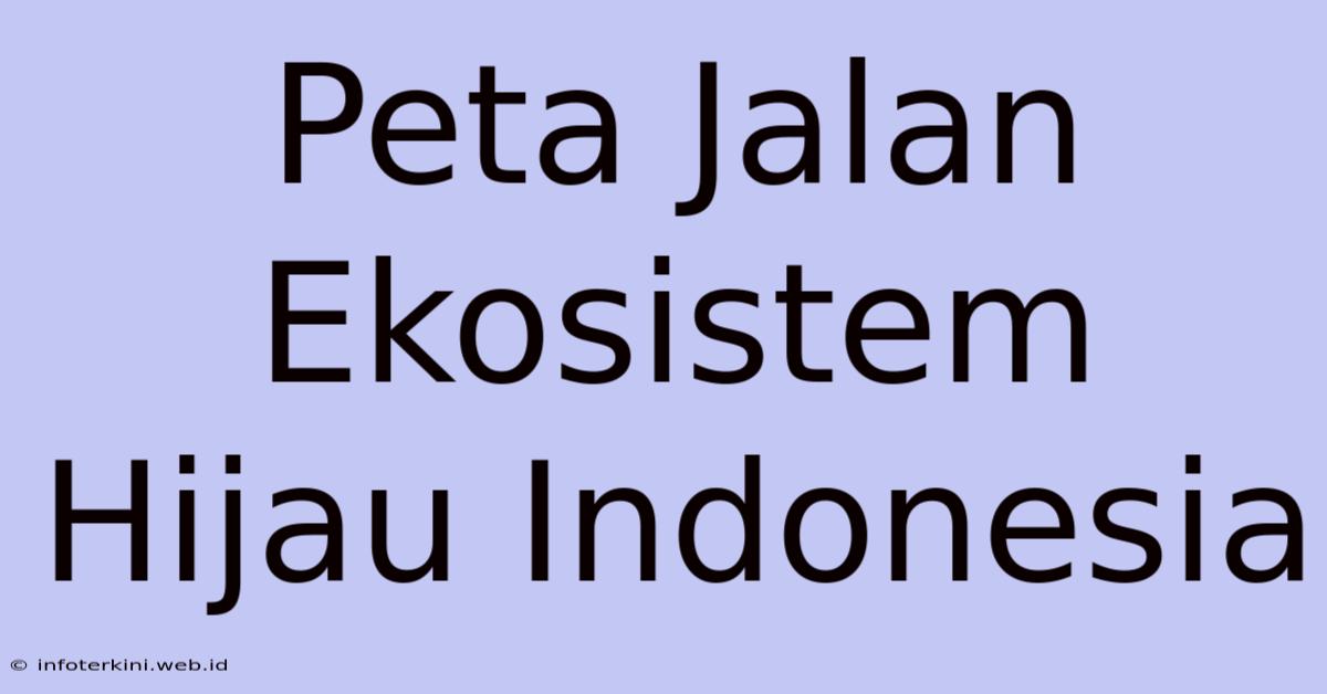 Peta Jalan Ekosistem Hijau Indonesia