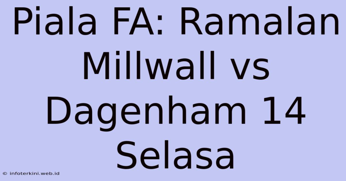 Piala FA: Ramalan Millwall Vs Dagenham 14 Selasa