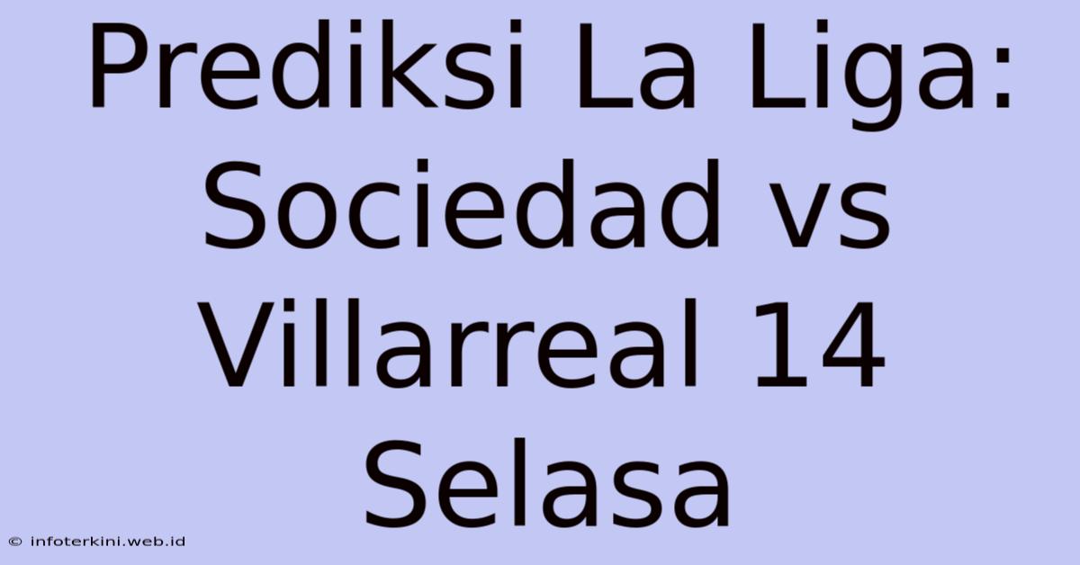 Prediksi La Liga: Sociedad Vs Villarreal 14 Selasa