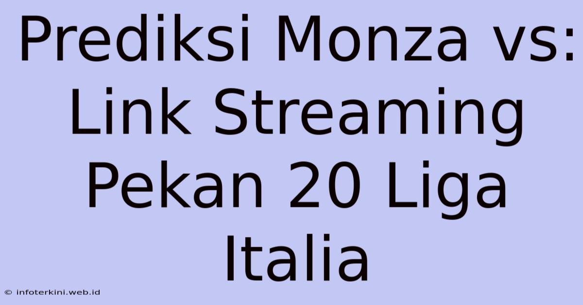 Prediksi Monza Vs: Link Streaming Pekan 20 Liga Italia