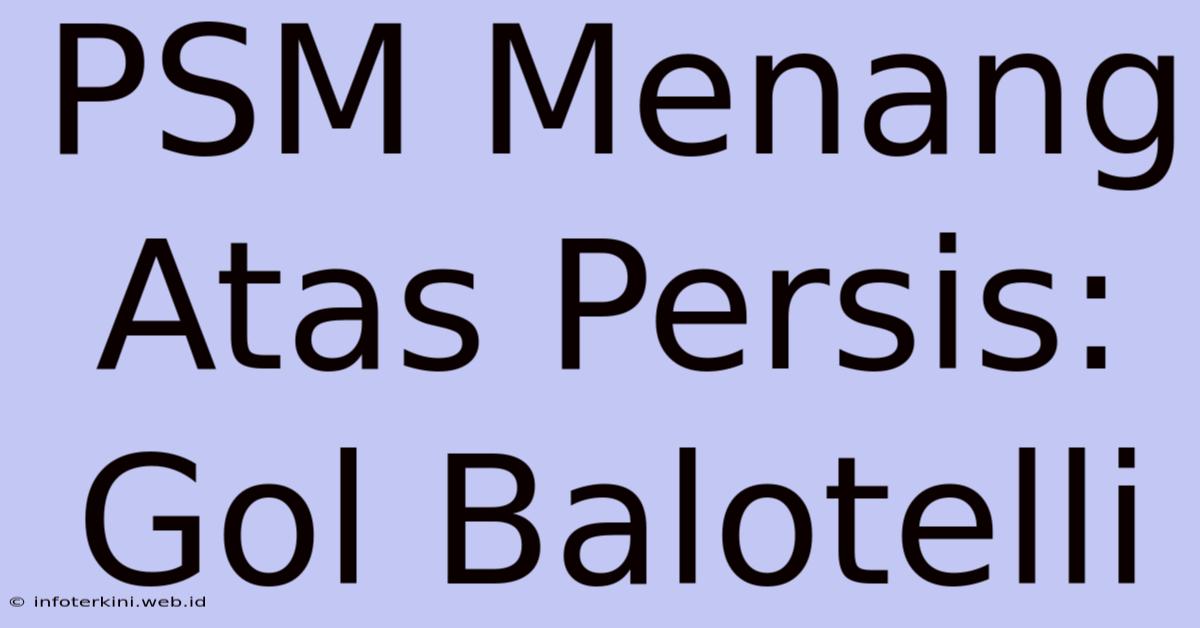 PSM Menang Atas Persis: Gol Balotelli