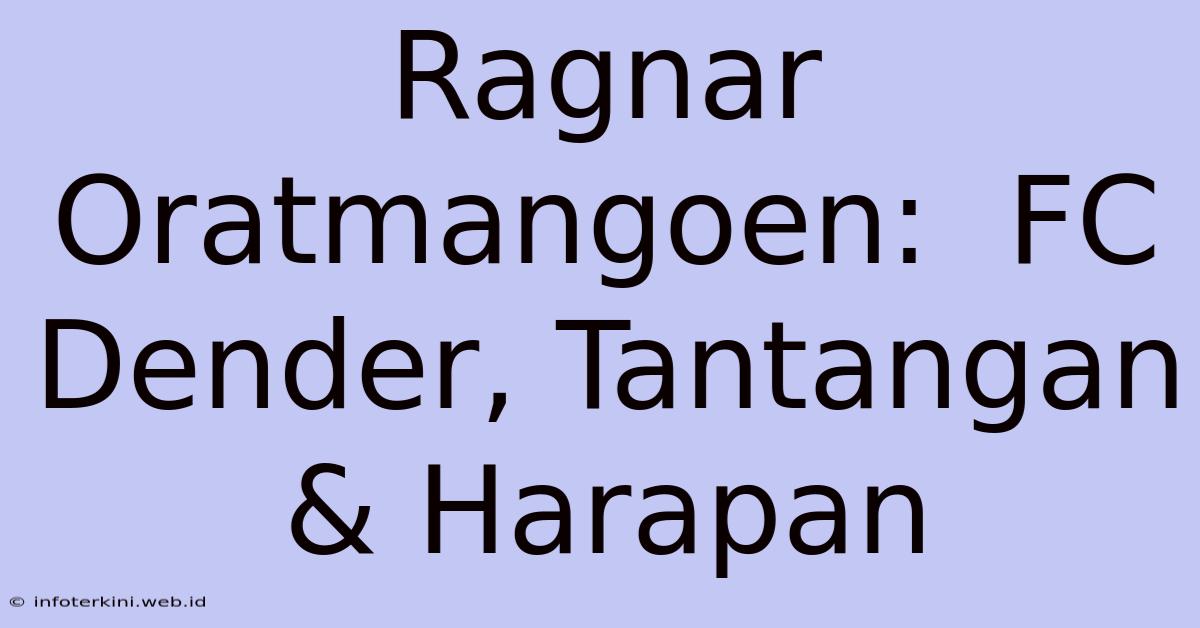 Ragnar Oratmangoen:  FC Dender, Tantangan & Harapan