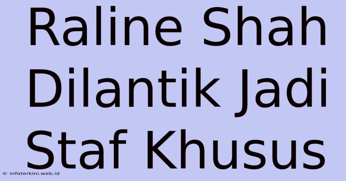 Raline Shah Dilantik Jadi Staf Khusus