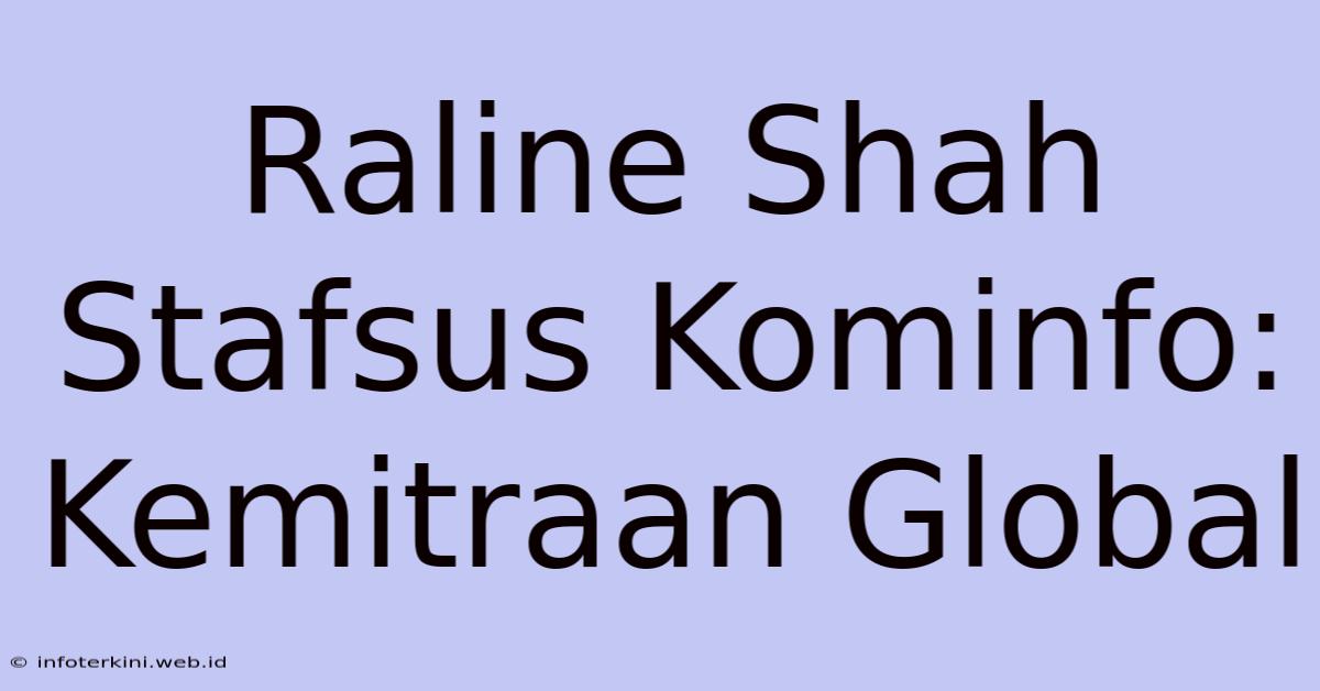 Raline Shah Stafsus Kominfo: Kemitraan Global