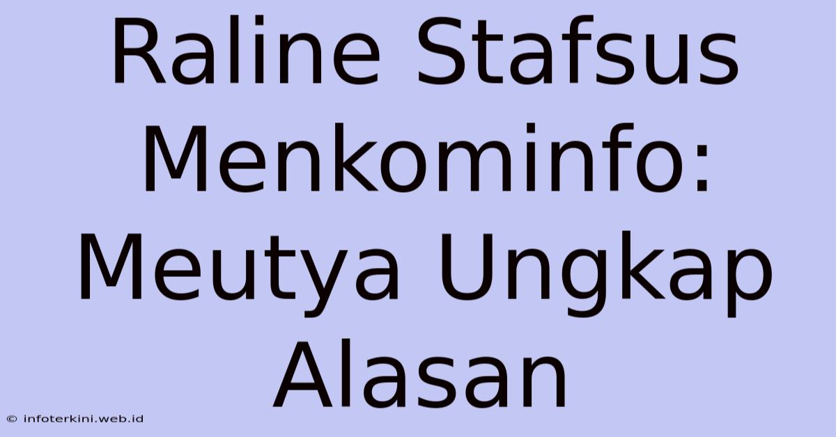 Raline Stafsus Menkominfo: Meutya Ungkap Alasan