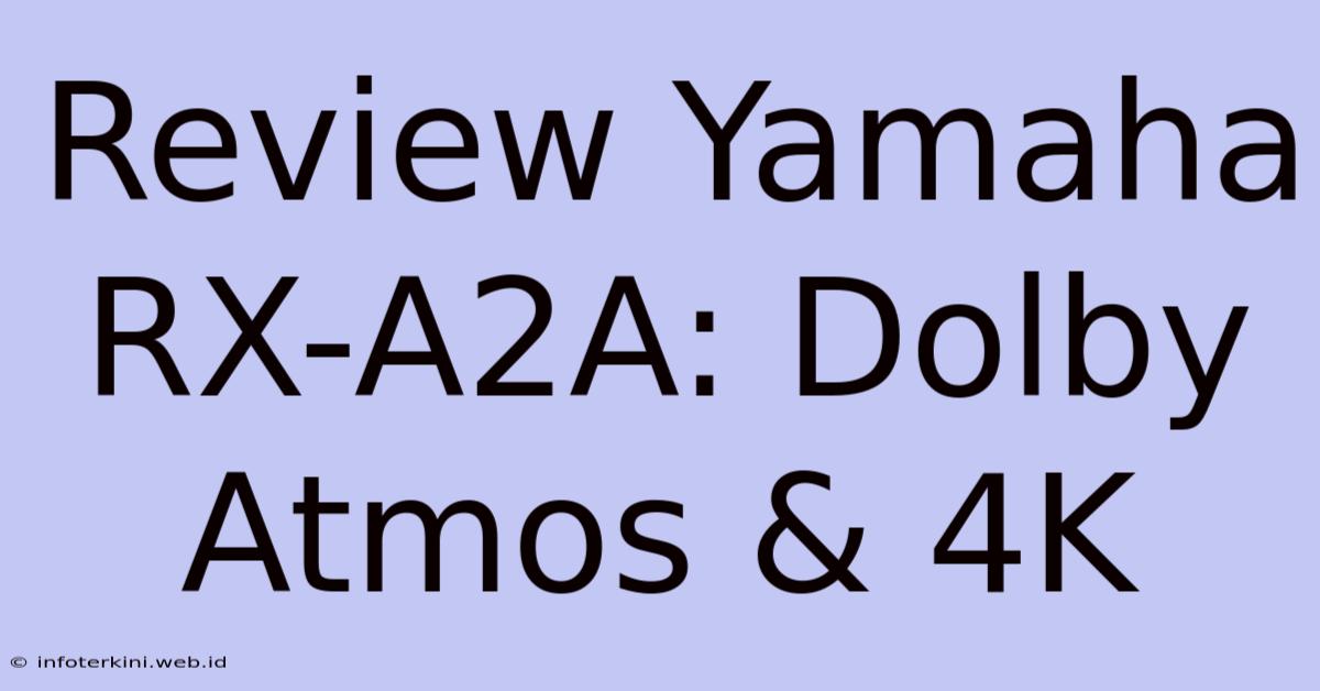 Review Yamaha RX-A2A: Dolby Atmos & 4K