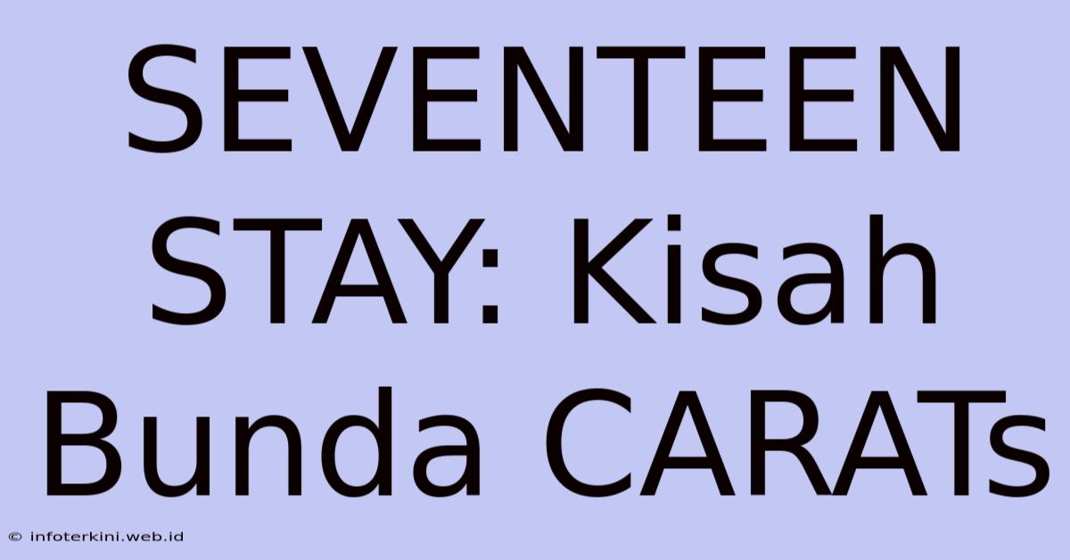 SEVENTEEN STAY: Kisah Bunda CARATs