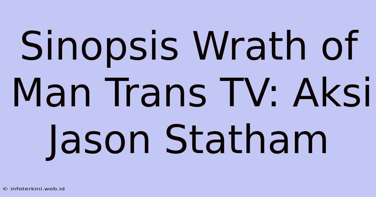 Sinopsis Wrath Of Man Trans TV: Aksi Jason Statham