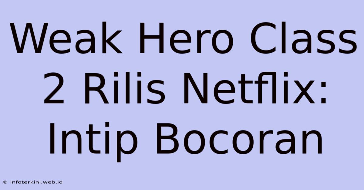 Weak Hero Class 2 Rilis Netflix: Intip Bocoran