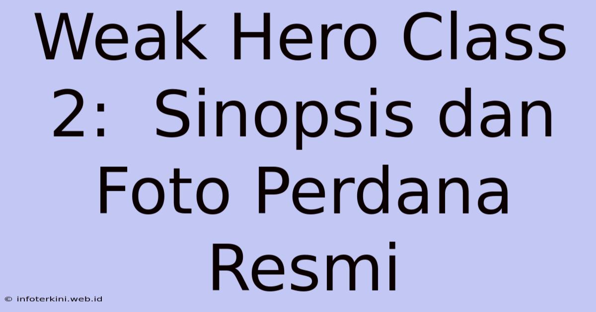 Weak Hero Class 2:  Sinopsis Dan Foto Perdana Resmi