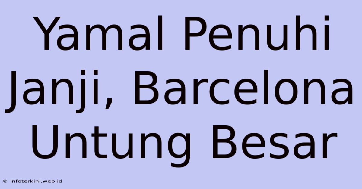 Yamal Penuhi Janji, Barcelona Untung Besar